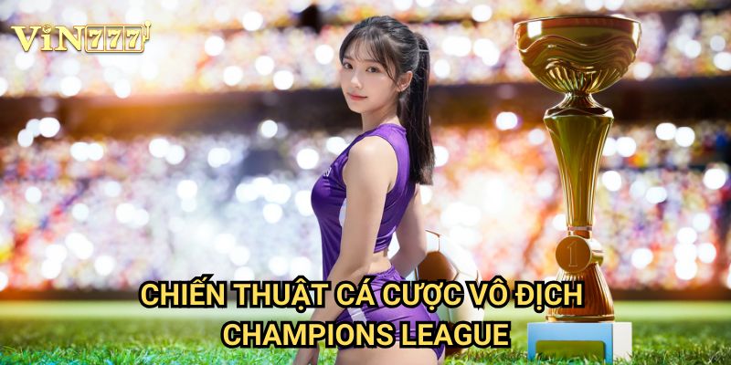 Đội Bóng Vô Địch C1 Vin777: Phân Tích Cơ Hội Cho Ứng Viên Nặng Ký Champions League 3 Chiến Thuật Cá Cược Vô Địch Champions League