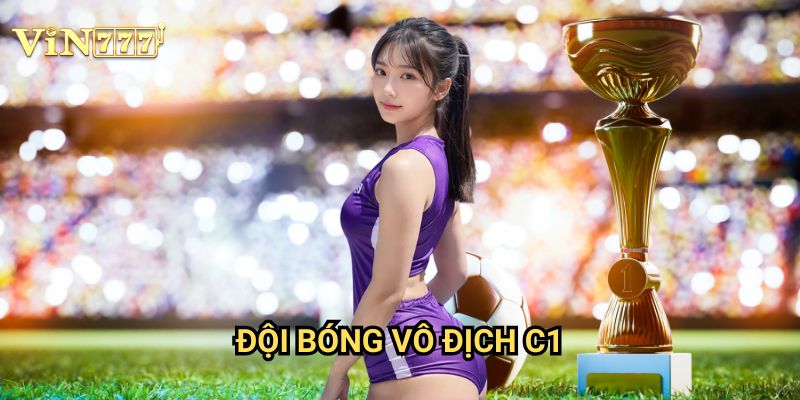 Đội Bóng Vô Địch C1 Vin777: Phân Tích Cơ Hội Cho Ứng Viên Nặng Ký Champions League
