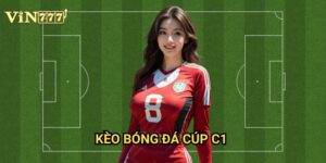 Kèo Bóng Đá Cúp C1 Vin777: Bí Quyết Chiến Thắng Tại Đấu Trường Champions League