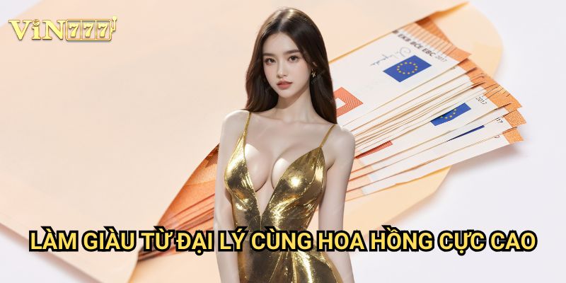 Làm giàu từ đại lý cùng hoa hồng cực cao Vin777 - Cơ hội kinh doanh hấp dẫn