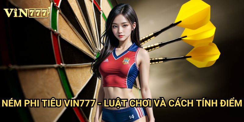 Ném Phi Tiêu Vin777: Khám Phá Môn Thể Thao Cá Cược Hấp Dẫn Đang Lên Ngôi 2 Ném Phi Tiêu Vin777 - Luật Chơi Và Cách Tính Điểm