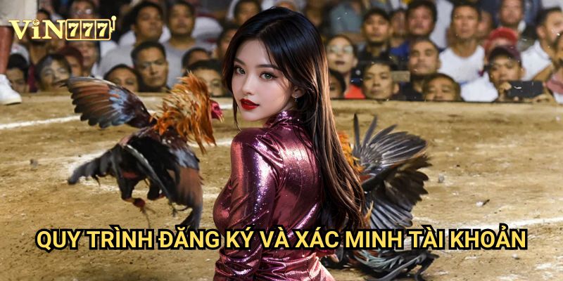 Tham Gia Đá Gà Trực Tiếp Vin777 Chỉ Với Vài Bước: Hướng Dẫn Toàn Diện 2 Quy Trình Đăng Ký Và Xác Minh Tài Khoản