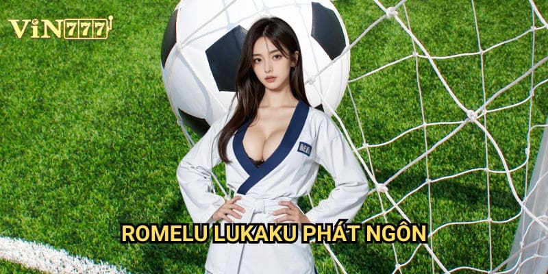 Romelu Lukaku Phát Ngôn Vin777: Ảnh Hưởng Đến Tỷ Lệ Cược Và Chiến Thuật Đặt Kèo