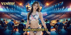 Sảnh Im Esports Vin777: Hướng Dẫn Cá Cược Thể Thao Điện Tử Chuyên Nghiệp