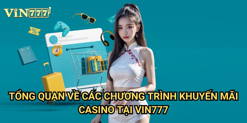 Khuyến mãi cực hot cho Casino và Thể thao Vin777 - Ưu đãi không thể bỏ lỡ 2 Tổng quan về các chương trình khuyến mãi Casino tại Vin777